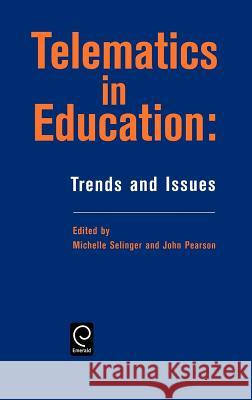 Telematics in Education: Trends and Issues Michelle Selinger, J. Pearson 9780080427881 Emerald Publishing Limited