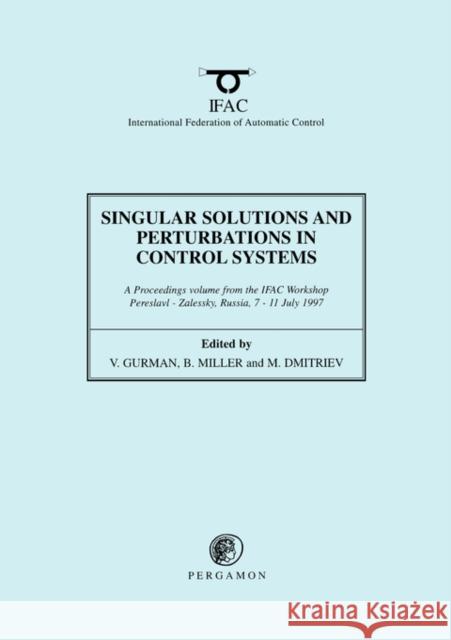 Singular Solutions and Perturbations in Control Systems V. Gurman B. Miller M. Dmitriev 9780080429328 Pergamon