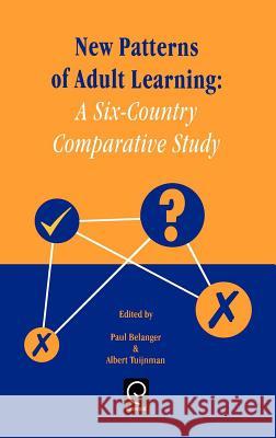 New Patterns of Adult Learning: A Six-Country Comparative Study P. Belanger, Albert C. Tuijnman 9780080430690 Emerald Publishing Limited