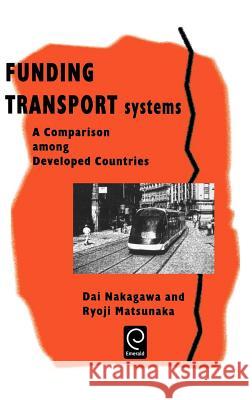 Funding Transport Systems: A Comparison Among Developed Countries Nakagawa, Dai 9780080430713 Pergamon