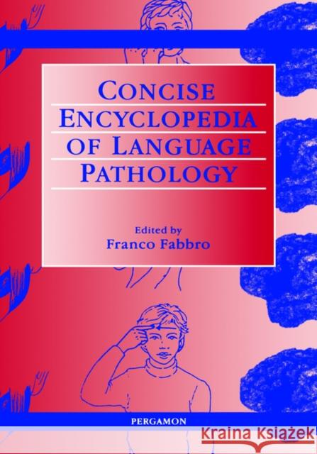 The Concise Encyclopedia of Language Pathology F. Fabbro R. E. Asher Franco Fabbro 9780080431512 Pergamon