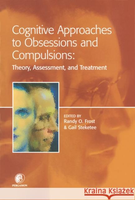 Cognitive Approaches to Obsessions and Compulsions: Theory, Assessment, and Treatment Frost, Randy O. 9780080434100 Pergamon