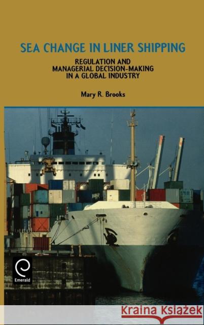 Sea Change in Liner Shipping: Regulation and Managerial Decision-Making in a Global Industry Brooks, M. R. 9780080434285 Pergamon