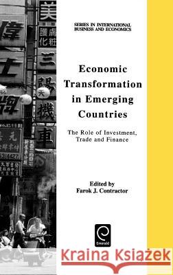 Economic Transformation in Emerging Countries: The Role of Investment, Trade and Finance Farok J. Contractor 9780080434292 Emerald Publishing Limited