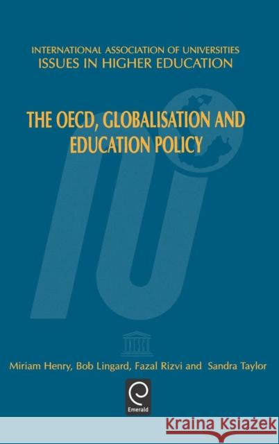 The OECD, Globalisation and Education Policy M. Henry, Bob Lingard, Fazal Rizvi, S. Taylor, M. Henry, Bob Lingard 9780080434490 Emerald Publishing Limited