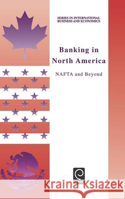 Banking in North America: NAFTA and Beyond Jerry Haar, K. Dandapani 9780080434575 Emerald Publishing Limited