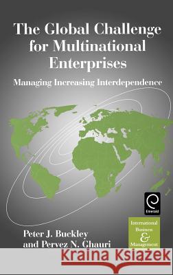 The Global Challenge for Multinational Enterprises: Managing Increasing Interdependence Peter J. Buckley, Pervez N. Ghauri 9780080435848 Emerald Publishing Limited
