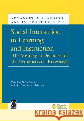 Social Interaction in Learning and Instruction: The Meaning of Discourse for the Construction of Knowledge H. Cowie, D. Vanderaalsvoort 9780080435978 Emerald Publishing Limited