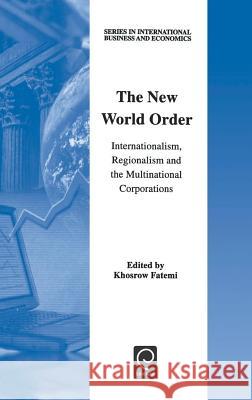 The New World Order: Internationalism, Regionalism and the Multinational Corporations Khosrow Fatemi 9780080436289 Emerald Publishing Limited