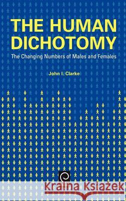 Human Dichotomy: The Changing Numbers of Males and Females John Innes Clarke 9780080437828 Emerald Publishing Limited
