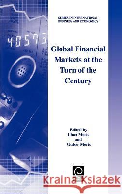 Global Financial Markets at the Turn of the Century Ilhan Meric, Gulser Meric 9780080437989 Emerald Publishing Limited