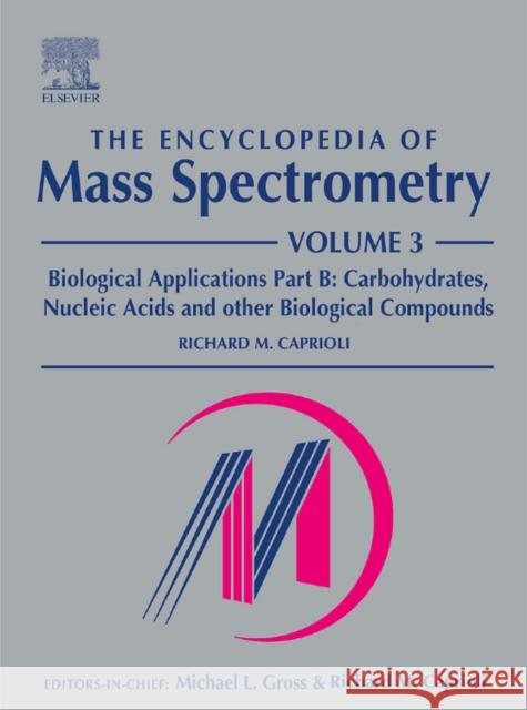 The Encyclopedia of Mass Spectrometry: Volume 3: Biological Applications Part B Caprioli, Richard M. 9780080438030 Elsevier Science & Technology