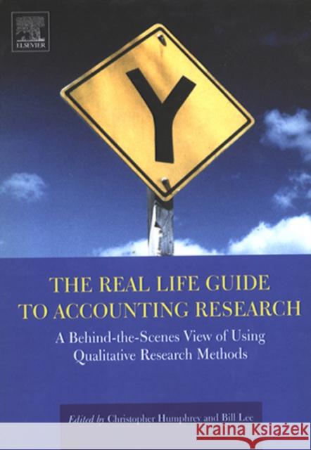The Real Life Guide to Accounting Research: A Behind-The-Scenes View of Using Qualitative Research Methods Humphrey, Christopher 9780080439723 Elsevier Science