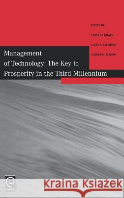 Management of Technology: The Key to Prosperity in the Third Millennium - Selected Papers from the 9th International Conference on Management of Technology Tarek M. Khalil, Louis A. Lefebvre, Robert M. Mason 9780080439976 Emerald Publishing Limited