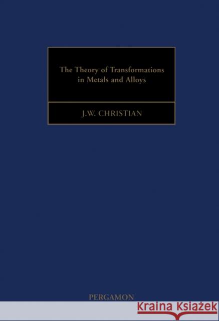 The Theory of Transformations in Metals and Alloys J. W. Christian 9780080440194 Pergamon
