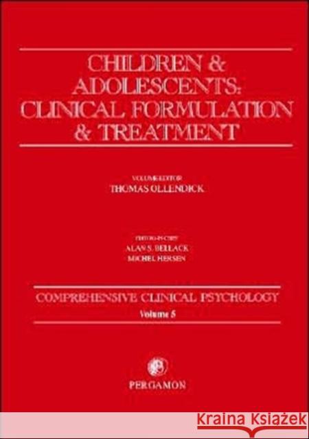 Children and Adolescents: Clinical Formulation and Treatment: Comprehensive Clinical Psychology, Volume 5 Ollendick, Thomas H. 9780080440200 Pergamon