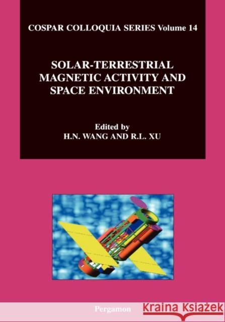 Solar-Terrestrial Magnetic Activity and Space Environment: Volume 14 Wang, H. 9780080441108 Pergamon