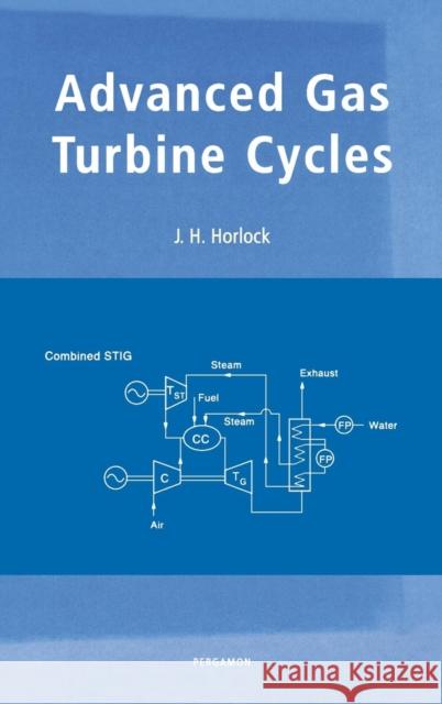 Advanced Gas Turbine Cycles: A Brief Review of Power Generation Thermodynamics Horlock, J. H. 9780080442730 Pergamon