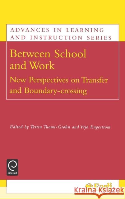 Between School and Work: New Perspectives on Transfer and Boundary Crossing Terttu Tuomi-Grohn, Yrjo Engestrom 9780080442969 Emerald Publishing Limited