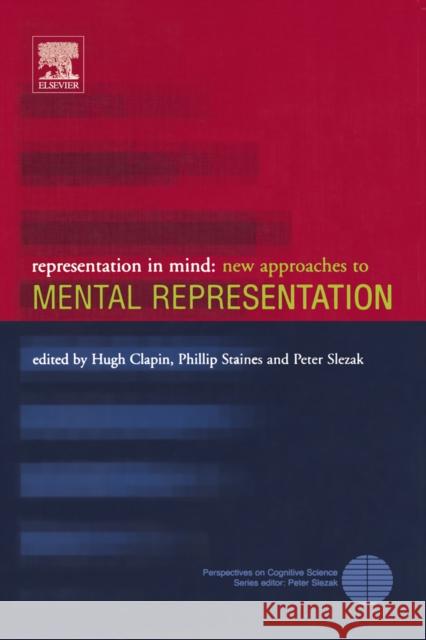 Representation in Mind: New Approaches to Mental Representation Volume 1 Clapin, Hugh 9780080443942 Elsevier Science