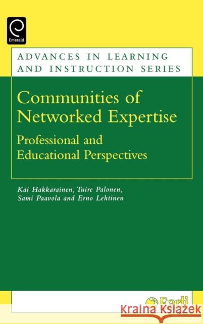 Communities of Networked Expertise: Professional and Educational Perspectives Kai P. J. Hakkarainen, Tuire Palonen, Sami Paavola, Erno Lehtinen 9780080445410 Emerald Publishing Limited