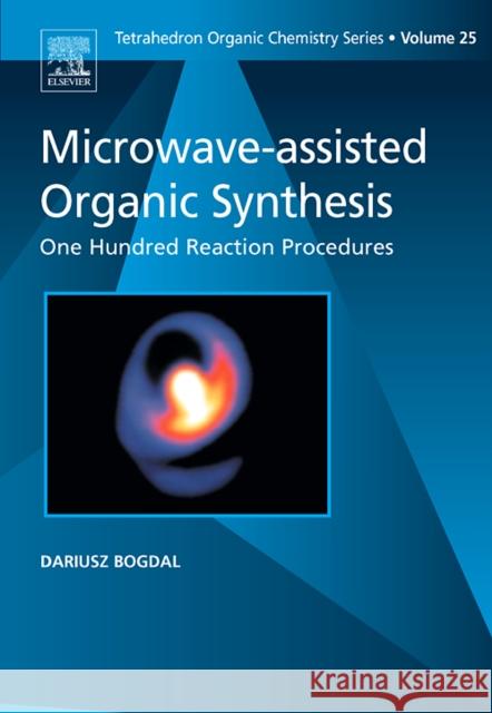 Microwave-Assisted Organic Synthesis: One Hundred Reaction Procedures Volume 25 Bogdal, D. 9780080446219 Elsevier Publishing Company