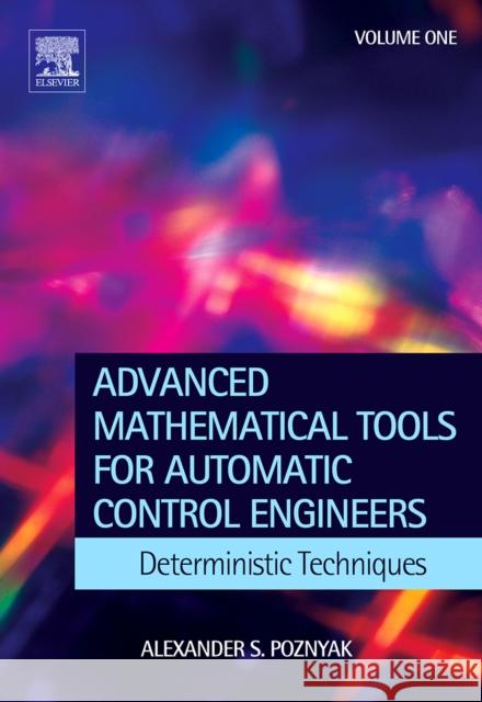 Advanced Mathematical Tools for Control Engineers: Volume 1 : Deterministic Systems Alex Poznyak 9780080446745 Elsevier Science
