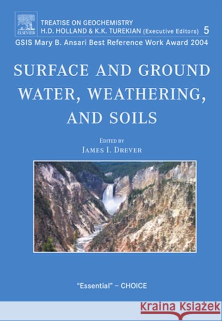 Surface and Ground Water, Weathering, and Soils: Treatise on Geochemistry, Second Edition, Volume 5 Drever, J. I. 9780080447193 Elsevier Science & Technology