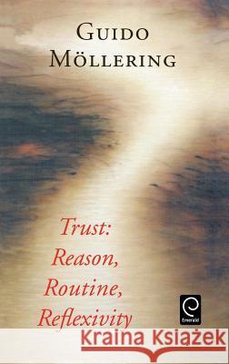 Trust: Reason, Routine, Reflexivity Guido Mollering 9780080448558 Emerald Publishing Limited