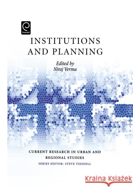 Institutions and Planning Niraj Verma, Steven Tiesdell 9780080449319 Emerald Publishing Limited