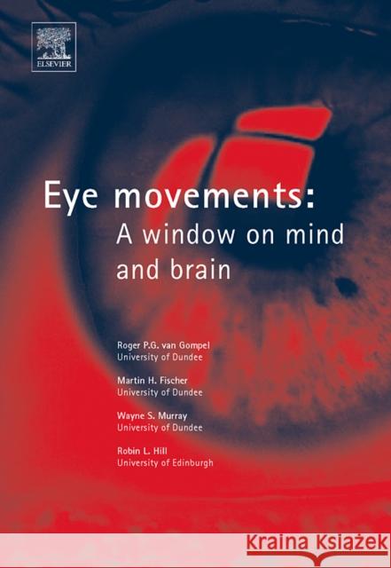 Eye Movements : A Window on Mind and Brain Roger P. G. Va Martin H. Fischer Wayne S. Murray 9780080449807 Elsevier Science