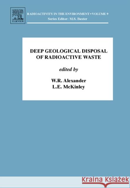 Deep Geological Disposal of Radioactive Waste W. R. Alexander L. E. McKinley 9780080450100 Elsevier Science