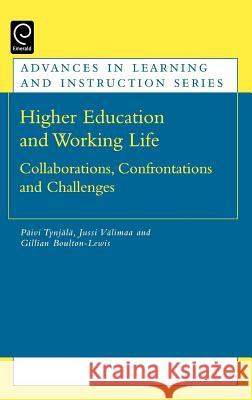 Higher Education and Working Life: Collaborations, Confrontations and Challenges Paivi Tynjala, Jussi Valimaa, Gillian Boulton-Lewis 9780080450209 Emerald Publishing Limited