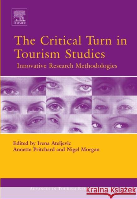 The Critical Turn in Tourism Studies: Innovative Research Methodologies Ateljevic, Irena 9780080450988 Elsevier Science