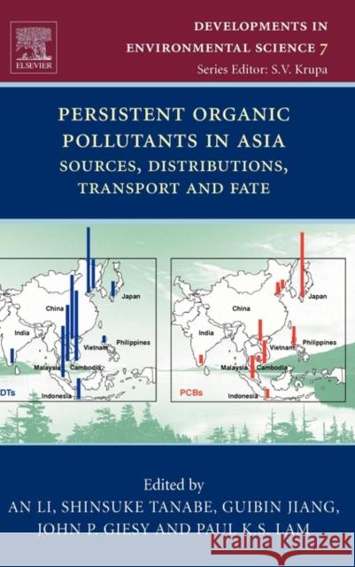 Persistent Organic Pollutants in Asia : Sources, Distributions, Transport and Fate A. Li An Li Shinsuke Tanabe 9780080451329 Elsevier Science
