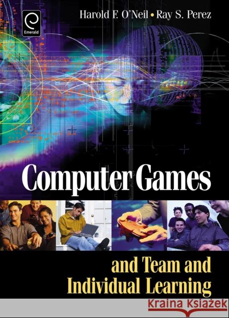 Computer Games and Team and Individual Learning Harry O'Neil, Ray S. Perez 9780080453439 Emerald Publishing Limited