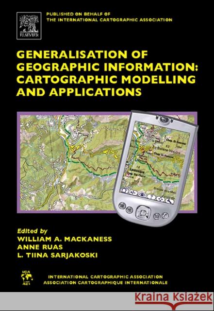 Generalisation of Geographic Information: Cartographic Modelling and Applications Mackaness, William A. 9780080453743 Elsevier Science