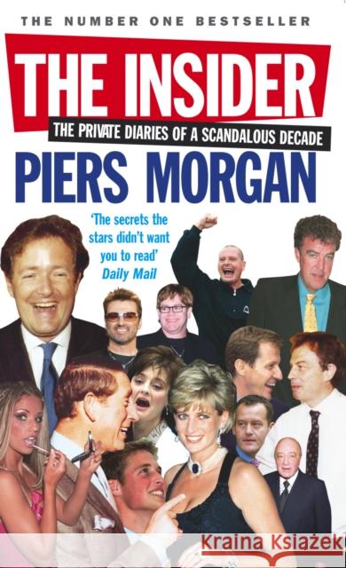 The Insider: The Private Diaries of a Scandalous Decade Piers Morgan 9780091908492 Ebury Publishing