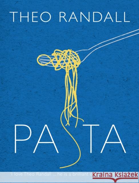 Pasta: over 100 mouth-watering recipes from master chef and pasta expert Theo Randall Theo Randall 9780091929008 Ebury Publishing