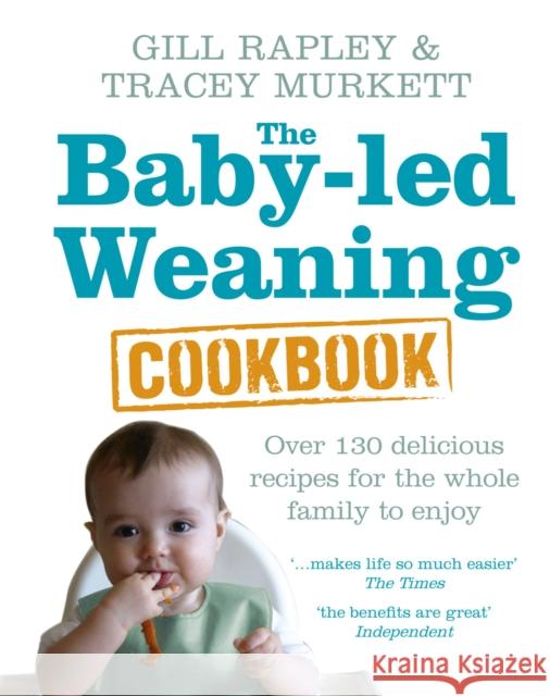 The Baby-led Weaning Cookbook: Over 130 delicious recipes for the whole family to enjoy Murkett Tracey Rapley Gill 9780091935283 Ebury Publishing