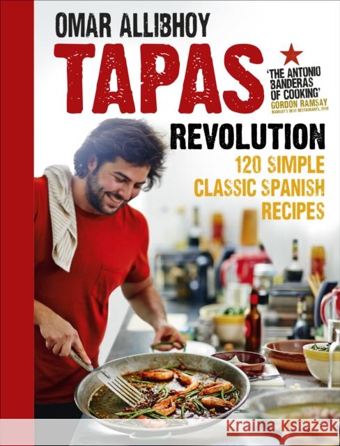 Tapas Revolution: 120 Simple Classic Spanish Recipes Omar Allibhoy 9780091951252 Ebury Publishing