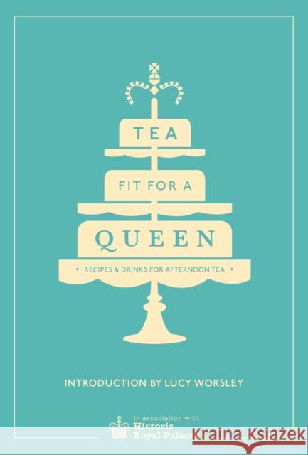Tea Fit for a Queen: Recipes & Drinks for Afternoon Tea   9780091958718 Ebury Publishing