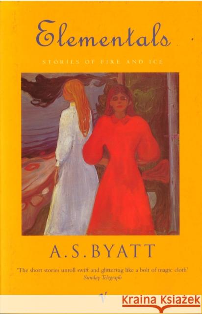 Elementals: Stories of Fire and Ice A S Byatt 9780099273769 0