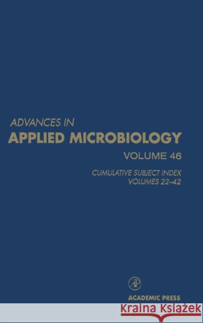 Advances in Applied Microbiology: Cumulative Subject Index, Volumes 22-42 Volume 46 Neidleman, Saul L. 9780120026463 Academic Press