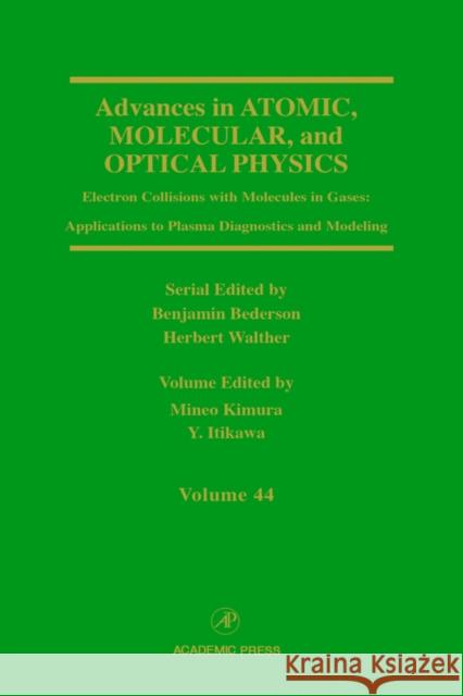 Advances in Atomic, Molecular, and Optical Physics: Electron Collisions with Molecules in Gases: Applications to Plasma Diagnostics and Modeling Volum Kimura, Mineo 9780120038442 Academic Press
