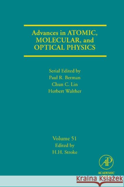 Advances in Atomic, Molecular, and Optical Physics: Volume 51 Stroke, H. Henry 9780120038510 Academic Press