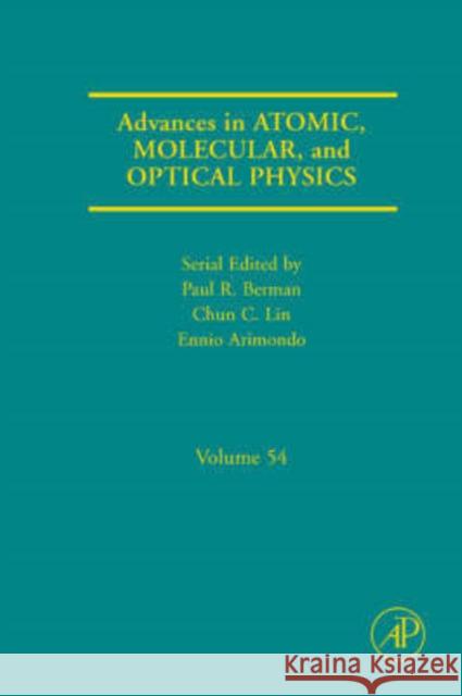 Advances in Atomic, Molecular, and Optical Physics: Volume 54 Berman, Paul R. 9780120038541 Academic Press