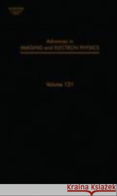 Advances in Imaging and Electron Physics: Volume 131 Hawkes, Peter W. 9780120147731 Academic Press