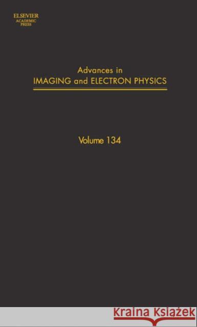 Advances in Imaging and Electron Physics: Volume 134 Hawkes, Peter W. 9780120147762 Academic Press