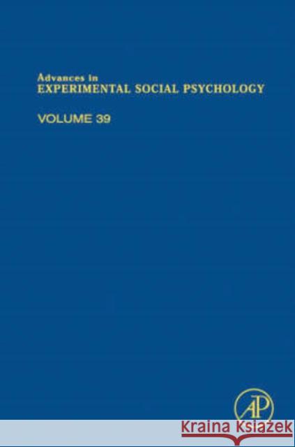 Advances in Experimental Social Psychology: Volume 39 Zanna, Mark P. 9780120152391 Academic Press